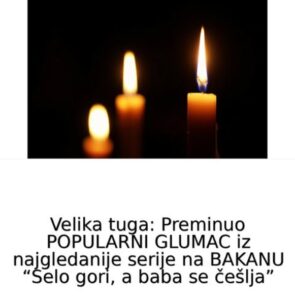 Velika tuga: Preminuo POPULARNI GLUMAC iz najgledanije serije na BAKANU “Selo gori, a baba se češlja”