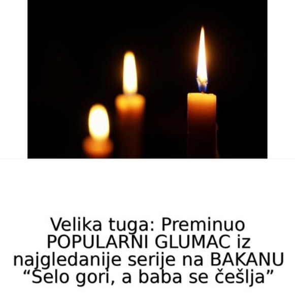 Velika tuga: Preminuo POPULARNI GLUMAC iz najgledanije serije na BAKANU “Selo gori, a baba se češlja”